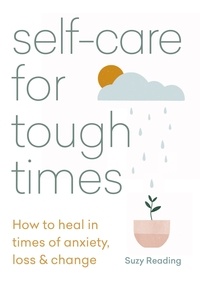 Suzy Reading - Self-care for Tough Times - How to heal in times of anxiety, loss and change.