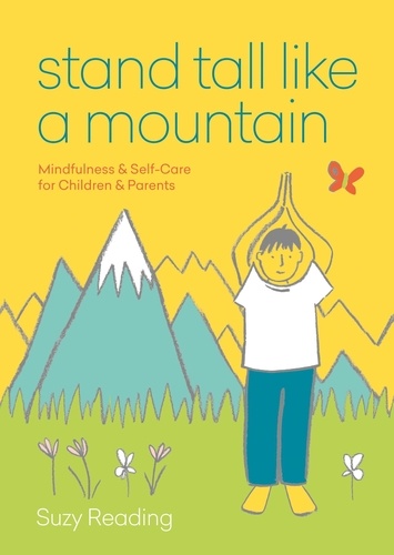 Stand Tall Like a Mountain. Mindfulness and Self-Care for Anxious Children and Worried Parents