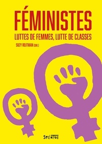 Suzy Rojtman - Féministes ! - Luttes de femmes, luttes de classes.