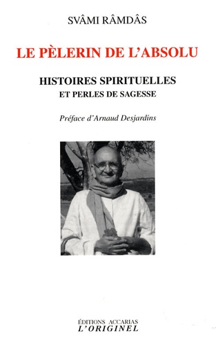 Svami Ramdas - Le pèlerin de l'absolu - Histoires spirituelles et perles de sagesse.