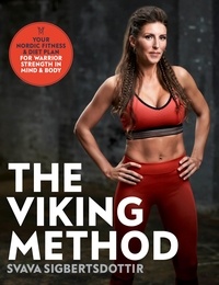 Svava Sigbertsdottir - The Viking Method - Your Nordic Fitness and Diet Plan for Warrior Strength in Mind and Body.