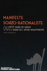 Sven Andersen - Manifeste schizo-rationaliste ou petit guide de survie à l'usage de l'athée misanthrope.