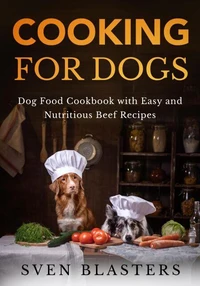 Cooking for Dogs, Dog Food Cookbook with Easy and Nutritious Beef Recipes