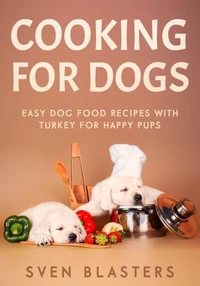 Cooking for Dogs, Easy Dog Food Recipes with Turkey for Happy Pups