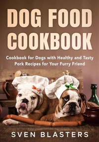 Dog Food Cookbook, Cookbook for Dogs with Healthy and Tasty Pork Recipes for Your Furry Friend