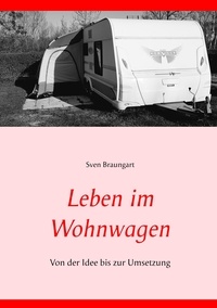 Sven Braungart - Leben im Wohnwagen - Von der Idee bis zur Umsetzung.
