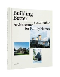 Sven Ehmann et Robert Klanten - Building Better - Sustainable Architecture for Family Homes.
