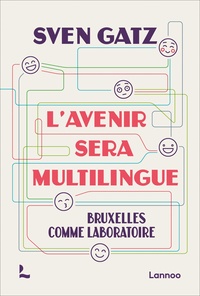 Sven Gatz - L'avenir sera multilingue - Bruxelles comme laboratoire.