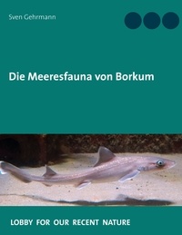 Sven Gehrmann - Die Meeresfauna von Borkum - Was lebt im Meer rund um die Insel?.