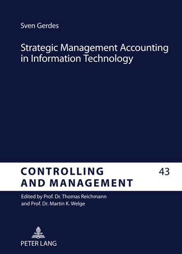 Sven Gerdes - Strategic Management Accounting in Information Technology - An Analysis of the Implementation of Strategic Techniques as Tools in Information Systems.