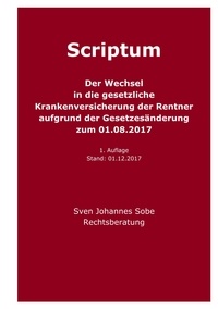 Sven Johannes Sobe - Der Wechsel in die gesetzliche Krankenversicherung der Rentner aufgrund der Gesetzesänderung zum 01.08.2017.