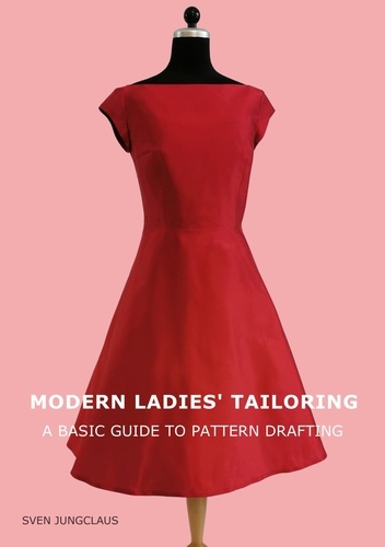 Modern Ladies' Tailoring. A basic guide to pattern drafting