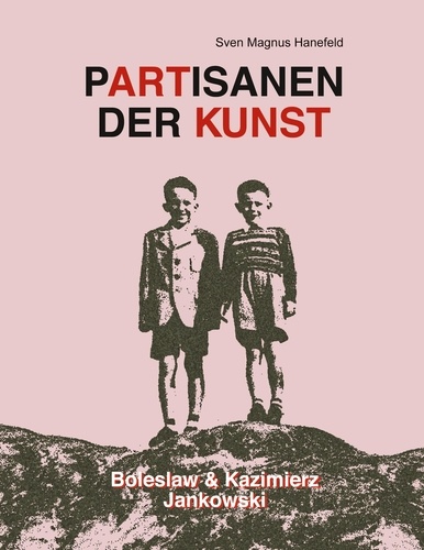 Sven M. Hanefeld et Kazimierz Jankowski - Partisanen der Kunst - Boleslaw &amp; Kazimierz Jankowski.