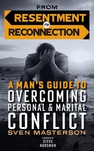  Sven Masterson - From Resentment to Reconnection: A Man’s Guide to Overcoming Personal and Marital Conflict.