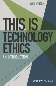 Sven Nyholm - This is Technology Ethics - An Introduction.