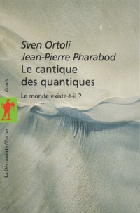 Sven Ortoli - Le cantique des quantiques - Le monde existe-t-il ?.