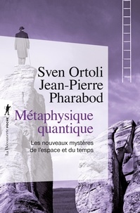 Sven Ortoli et Jean-Pierre Pharabod - Métaphysique quantique - Les nouveaux mystères de l'espace temps.