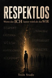 RESPEKTLOS – Wenn das ICH lauter wird als das WIR