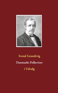 Svend Grundtvig - Danmarks Folkeviser - i Udvalg.
