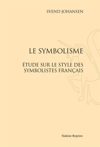 Svend Johansen - Le symbolisme - Essai sur le style des symbolistes français.