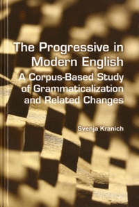 Svenja Kranich - The Progressive in Modern English - A Corpus-Based Study of Grammaticalization and Related Changes.