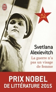 Svetlana Alexievitch - La guerre n'a pas un visage de femme.