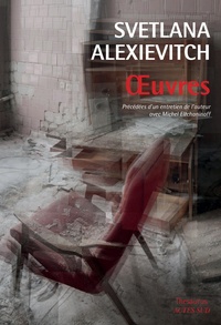 Svetlana Alexievitch - Oeuvres - La guerre n'a pas un visage de femme ; Derniers témoins ; La supplication.