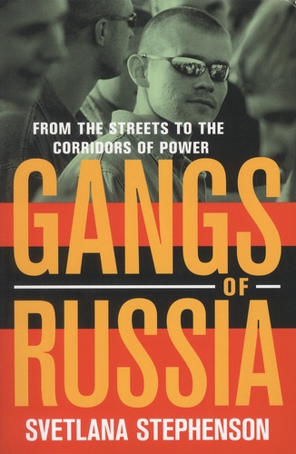 Svetlana Stephenson - Gangs of Russia - From the Streets to the Corridors of Power.