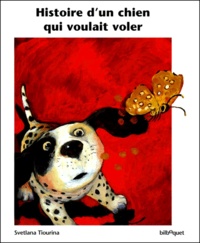 Svetlana Tiourina - Histoire d'un chien qui voulait voler.