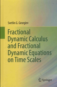 Svetlin G. Georgiev - Fractional Dynamic Calculus and Fractional Dynamic Equations on Time Scales.