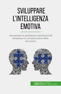 Sara Rossi - Sviluppare l'intelligenza emotiva - Aumentare le prestazioni professionali attraverso la comprensione delle emozioni.