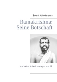 Swami Abhedananda - Ramakrishna: Seine Botschaft - nach den Aufzeichnungen von M..