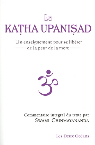La Katha Upanisad. Un enseignement pour se libérer de la peur de la mort