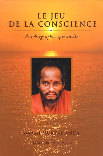  Swami Muktânanda - Le jeu de la conscience - Autobiographie spirituelle.