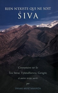  Swami Muktânanda - Rien n'existe qui ne soit Siva - Commentaires sur les Siva Sutras, Vijnanabhairava, Gurugita, et autres textes sacrés.