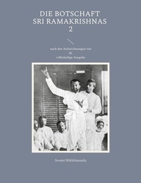 Swami Nikhilananda - Die Botschaft Sri Ramakrishnas 2 - nach den Aufzeichnungen von M..