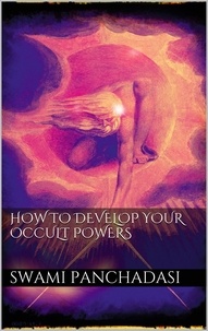 Swami Panchadasi - How to Develop your Occult Powers.