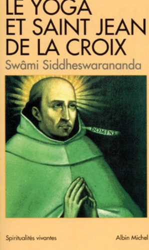  Swâmi Siddhéswarânanda - Le yoga et saint Jean de la Croix - Pensée indienne et mystique carmélitaine.
