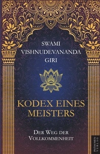 Swami Vishnudevananda Giri - Kodex eines Meisters - Der Weg der Vollkommenheit.