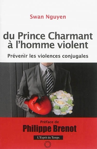Swan Nguyen - Du prince charmant à l'homme violent - Prévenir les violences conjugales.