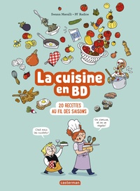Swann Meralli et Pierre-François Radice - Le cuisine en BD - 20 recettes au fil des saisons.
