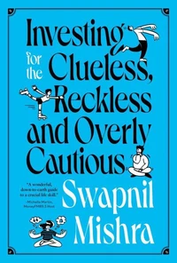 Investing for the Clueless, Reckless and Overly Cautious