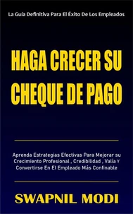 Haga Crecer Su Cheque De Pago (Spanish Edition)