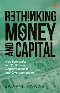Rethinking Money and Capital: New Economics for Qe, Stimulus, Negative Interest, and Cryptocurrencies
