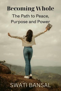 Becoming Whole: Living With Peace, Purpose, and Inner Power
