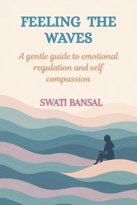 Feeling the Waves: A Gentle Guide to Emotional Regulation and Self-Compassion