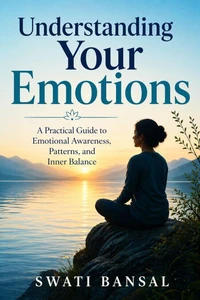 Understanding Your Emotions: A Practical Guide to Emotional Awareness, Patterns, and Inner Balance