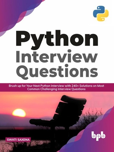  Swati Saxena - Python Interview Questions: Brush up for your next Python interview with 240+ solutions on most common challenging interview questions (English Edition).
