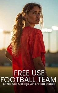 5 Free Use College Girl Erotica Stories