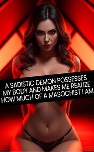  Sweet Kitty - A Sadistic Demon Possesses My Body and Makes Me Realize How Much of a Masochist I Am - Weird and Strange Horror Halloween Monster Erotica.